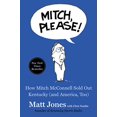 thumbnail image 1 of Pre-Owned Mitch, Please!: How Mitch McConnell Sold Out Kentucky (and America, Too) (Hardcover) 1982142049 9781982142049, 1 of 1