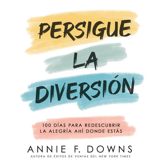 Persigue La Diversión: 100 Días Para Redescubrir La Alegría Ahí Donde Estás, (Paperback)