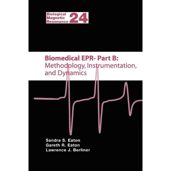 Biological Magnetic Resonance Biomedical EPR - Part B: Methodology, Instrumentation, and Dynamics, Book 24, (Paperback)