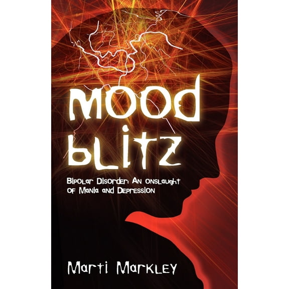 Mood Blitz: Bipolar Disorder: An Onslaught of Mania and Depression (Paperback)