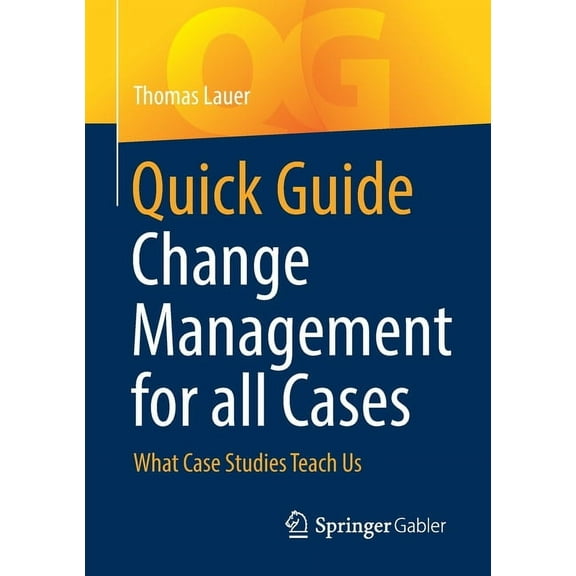 Quick Guide Change Management for All Cases: What Case Studies Teach Us, (Paperback)