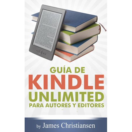 Guía de Kindle Unlimited para autores y editores - (Best Of Kindle Unlimited)