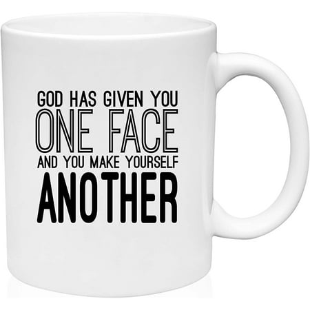 

Coffee Mug God Given You One Face You Make Yourself Another Fake Two-Faced White Coffee Mug Funny Gift Cup