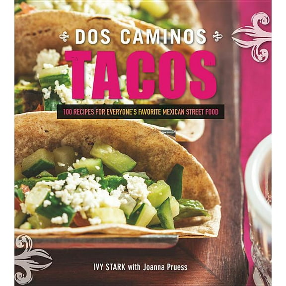 DOS Caminos Tacos: 100 Recipes for Everyone's Favorite Mexican Street Food (Paperback)