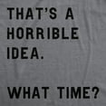thumbnail image 2 of Womens Thats A Horrible Idea What Time T Shirt Funny Sarcastic Cool Humor Top Womens Graphic Tees, 2 of 7