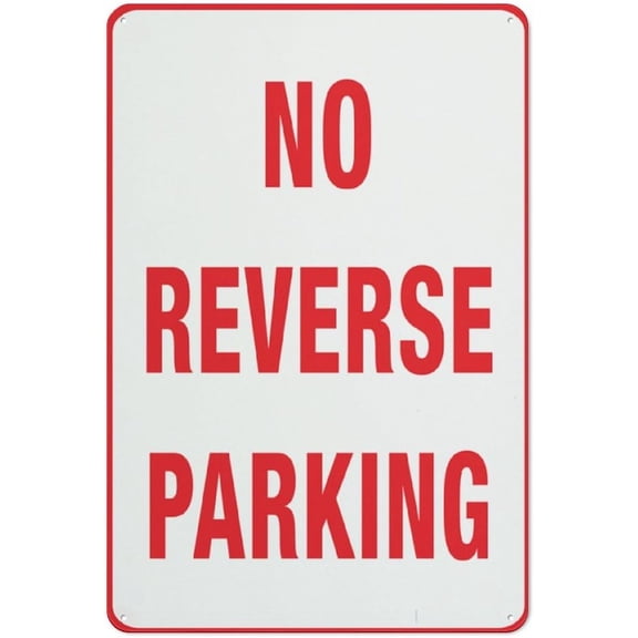 No Reverse Parking Sign Sign, 8 X 12 Grade Sheeting Rust Free Aluminum, Weather Resistant, Waterproof, Easy To Mount