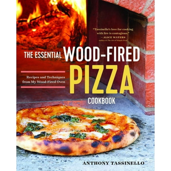 The Essential Wood Fired Pizza Cookbook : Recipes and Techniques from My Wood Fired Oven (Paperback)