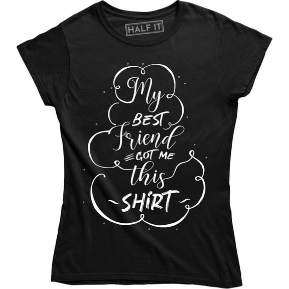 My Best Friend Got Me This Women's Inspirational Friendship T-Shirt