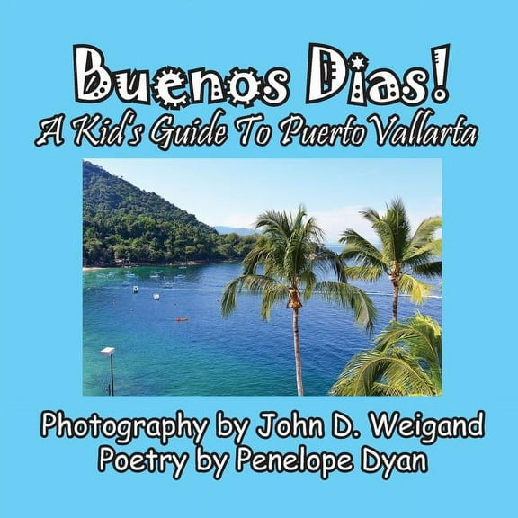 Buenos Dias! A Kid's Guide To Puerto Vallarta, (Paperback)