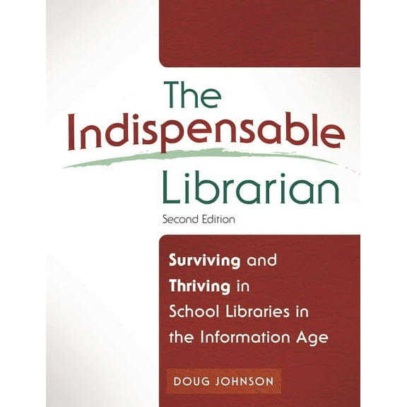 The Indispensable Librarian: Surviving and Thriving in School Libraries in the Information Age, (Paperback)