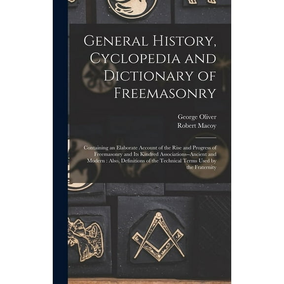 General History, Cyclopedia and Dictionary of Freemasonry: Containing an Elaborate Account of the Rise and Progress of F, (Hardcover)