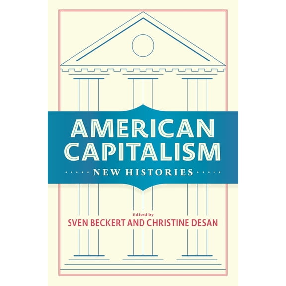 Columbia Studies in the History of U.S. American Capitalism: New Histories, (Paperback)
