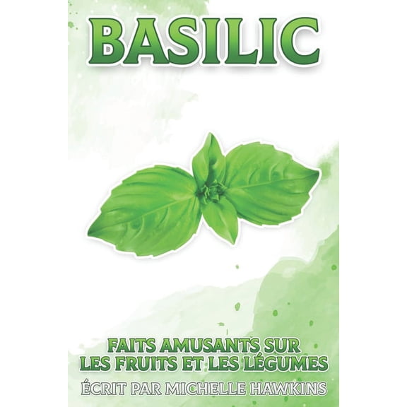 Faits Amusants Sur Les Fruits Et Les LÃ©g Basilic: Faits amusants sur les fruits et les lÃ©gumes #3, (Paperback)