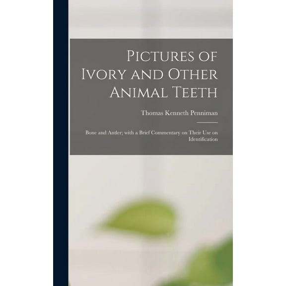 Pictures of Ivory and Other Animal Teeth: Bone and Antler; With a Brief Commentary on Their Use on Identification, (Hardcover)