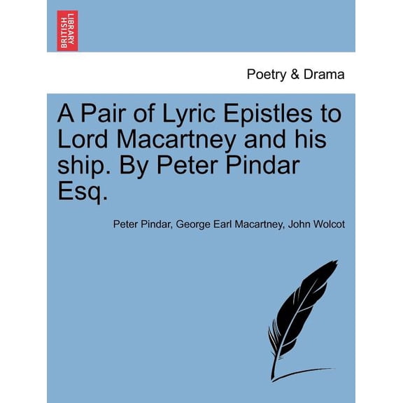 A Pair of Lyric Epistles to Lord Macartney and His Ship. by Peter Pindar Esq. Paperback