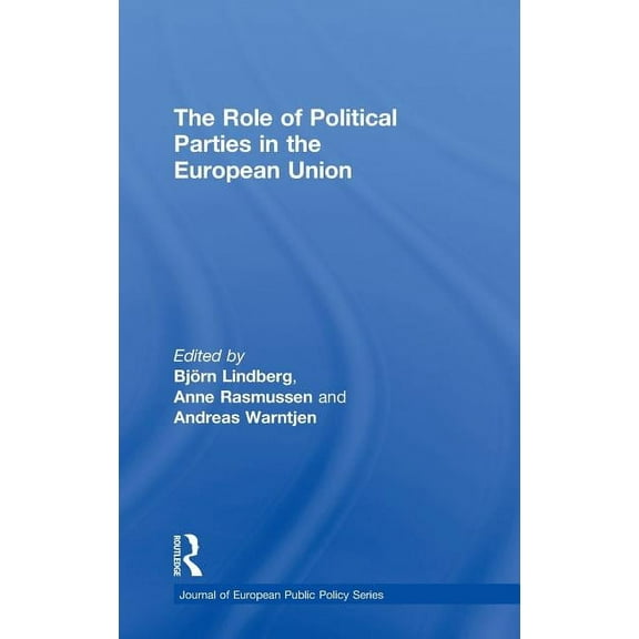 Journal of European Public Policy The Role of Political Parties in the European Union, (Hardcover)