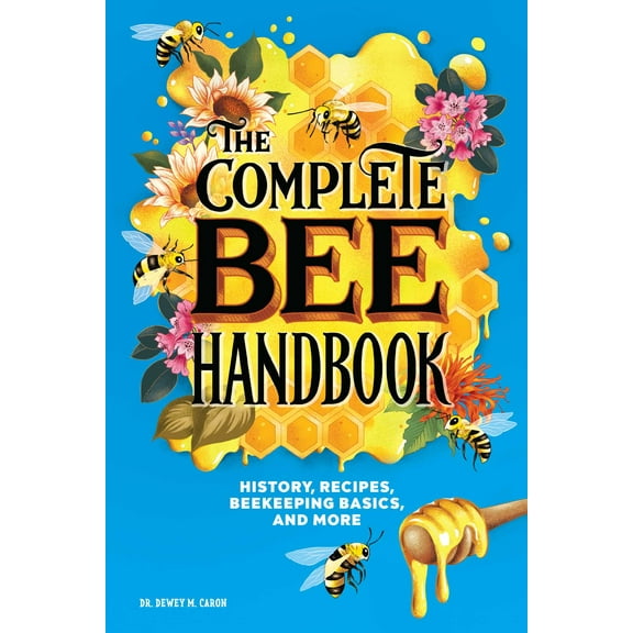 The Complete Bee Handbook : History, Recipes, Beekeeping Basics, and More (Paperback)