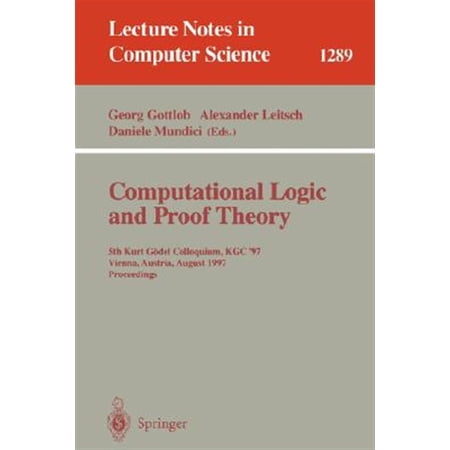 Pre-Owned Lecture Notes in Computer Science: Computational Logic and Proof Theory: 5th Kurt Gödel Colloquium Kgc 97 Vienna Austria August 25-29 1997 Proceedings (Paperback)