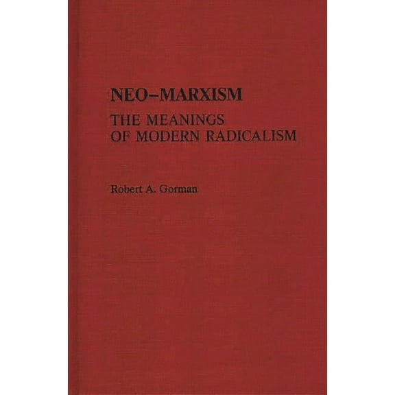 Contributions in Political Science Neo-Marxism: The Meanings of Modern Radicalism, (Hardcover)