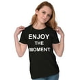 thumbnail image 3 of Inspirational Enjoy the Moment Saying Womens Slim Fit Graphic Tee Brisco Brands M, 3 of 5