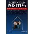 thumbnail image 1 of PATERNIDAD POSITIVA: MODIFICACION DE CONDUCTA EN LA EDUCACION DE LOS HIJOS TRILLAS ALLAN MARKLE, 1 of 2
