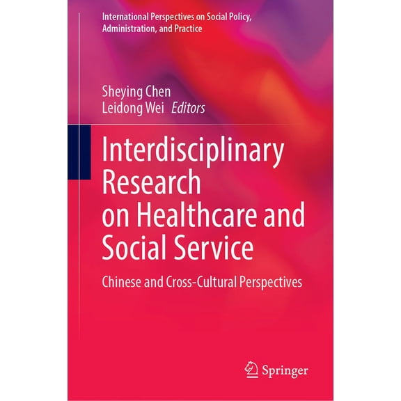 International Perspectives on Social Pol Interdisciplinary Research on Healthcare and Social Service: Chinese and Cross-Cultural Perspectives, (Hardcover)