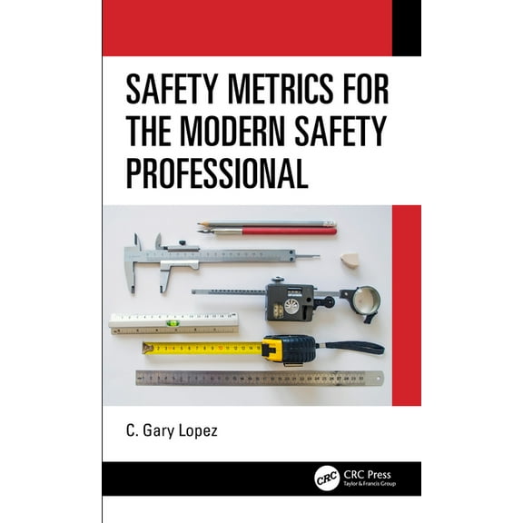 Safety Metrics for the Modern Safety Professional, (Hardcover)