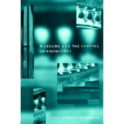 Museums and the Shaping of Knowledge [Paperback - Used]