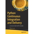 thumbnail image 1 of Pre-Owned Python Continuous Integration and Delivery: A Concise Guide with Examples, (Paperback), 1 of 1