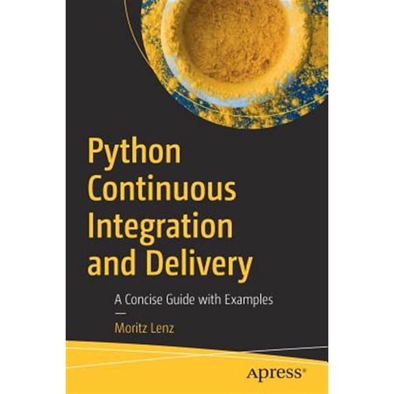 Pre-Owned Python Continuous Integration and Delivery: A Concise Guide with Examples, (Paperback)