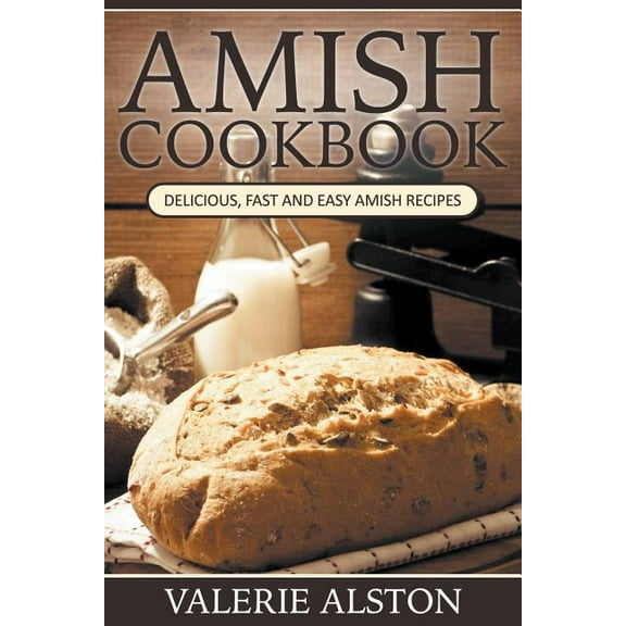 Amish Cookbook: Delicious, Fast and Easy Amish Recipes, (Paperback)