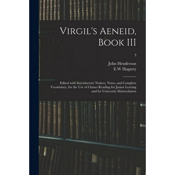 Virgil's Aeneid, Book III: Edited With Introductory Notices, Notes, and Complete Vocabulary, for the Use of Classes Read, (Paperback)