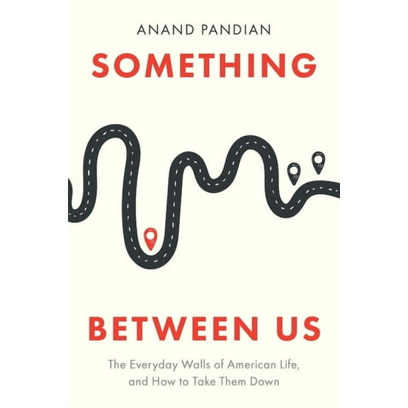 Something Between Us: The Everyday Walls of American Life, and How to Take Them Down, (Hardcover)