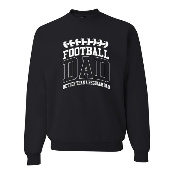 Wild Bobby, Football Dad Better Than a Regular Dad Father's Day Unisex Crewneck Sweatshirt, Black, Small
