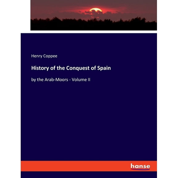 History of the Conquest of Spain : by the Arab-Moors - Volume II (Paperback)