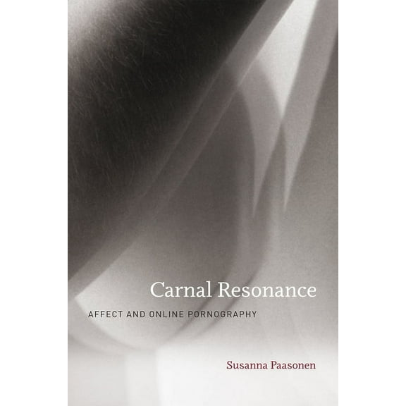 Carnal Resonance: Affect and Online Pornography, (Paperback)