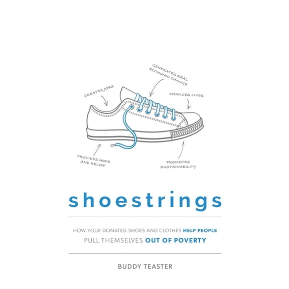 Shoestrings : How Your Donated Shoes and Clothes Help People Pull Themselves Out of Poverty
