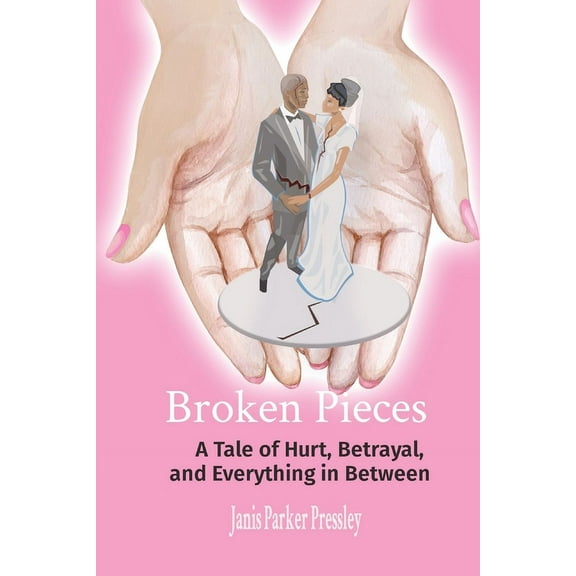 Broken Pieces: A Tale of Hurt, Betrayal, and Everything in Between, (Paperback)