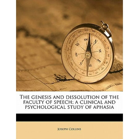 The Genesis and Dissolution of the Faculty of Speech; A Clinical and Psychological Study of