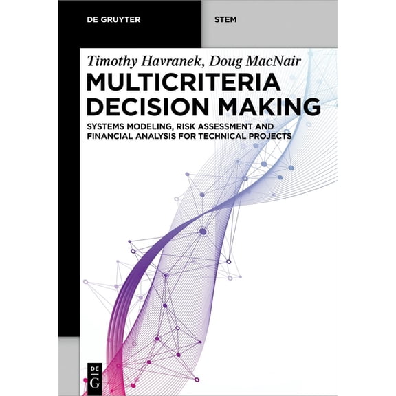de Gruyter Stem Multicriteria Decision Making: Systems Modeling, Risk Assessment, and Financial Analysis for Technical Projects, (Paperback)