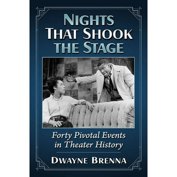 Nights That Shook the Stage: Forty Pivotal Events in Theater History, (Paperback)