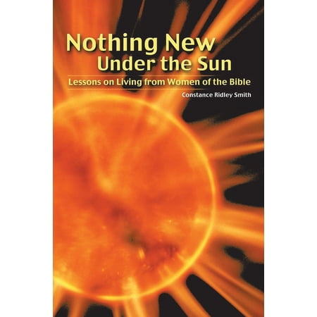 Nothing New Under the Sun: Lessons on Living from Women of the Bible (Paperback)