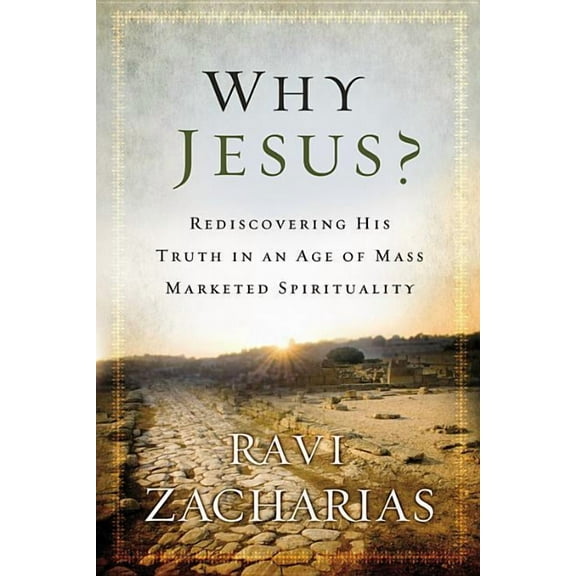 Why Jesus?: Rediscovering His Truth in an Age of Mass Marketed Spirituality, (Hardcover)