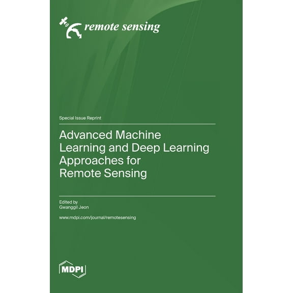 Advanced Machine Learning and Deep Learning Approaches for Remote Sensing, (Hardcover)