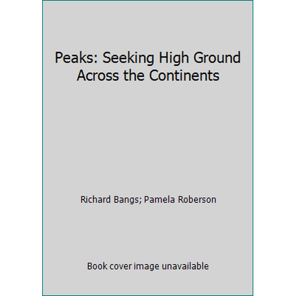 Pre-Owned Peaks: Seeking High Ground Across the Continents (Hardcover) 087833856X 9780878338566