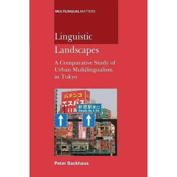 Multilingual Matters Linguistic Landscapes: A Comparative Study of Urban Multilingualism in Tokyo, Book 136, (Hardcover)