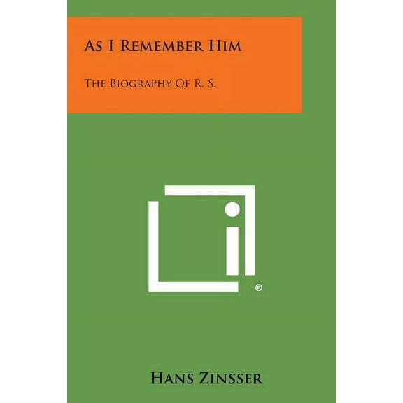 As I Remember Him: The Biography of R. S. Paperback 1494110393 9781494110390 Hans Zinsser