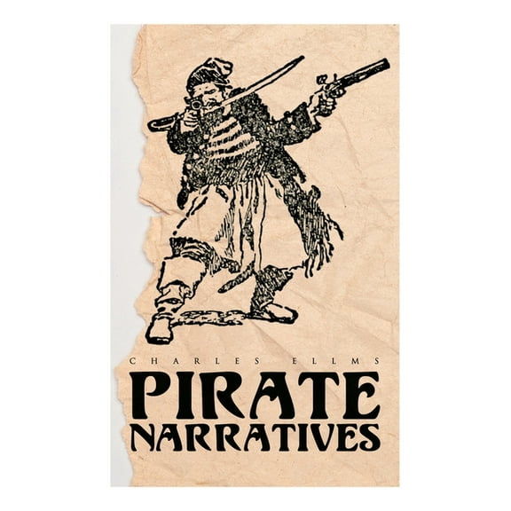 Pirate Narratives: The Pirates Own Book: Authentic Narratives of the Most Celebrated Sea Robbers, (Paperback)