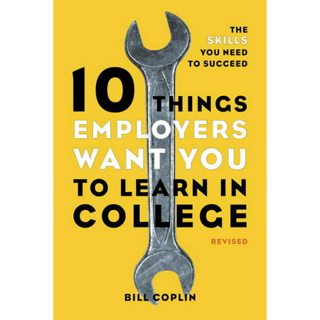 10 Things Employers Want You to Learn in College, Revised - (Best Things For College Applications)