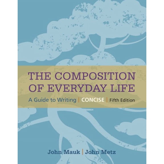 The Composition of Everyday Life, Concise (with 2016 MLA Update Card) (Paperback) by John Mauk, John Metz